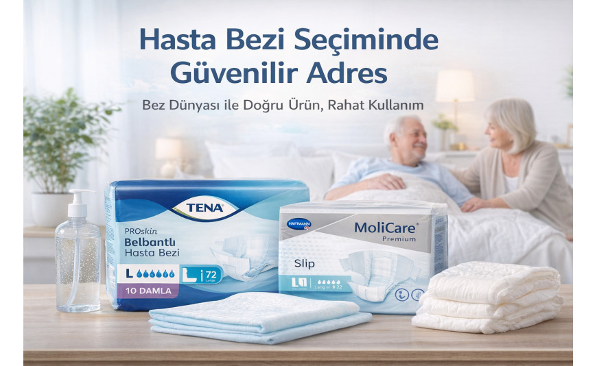 Bez Dünyası Nedir? Hasta Bezi Seçiminde Güvenilir Adres Nasıl Olunur?