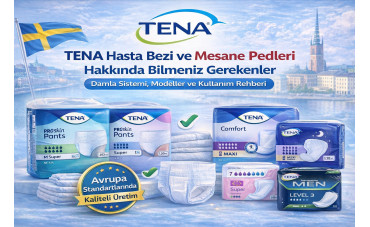TENA Hasta Bezi ve Mesane Pedleri Hakkında Bilmeniz Gerekenler (Damla Sistemi, Modeller ve Kullanım Rehberi)
