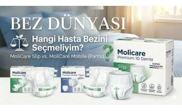 Hangi Hasta Bezini Seçmeliyim? MoliCare Slip mi, MoliCare Mobile (Külotlu) mı?